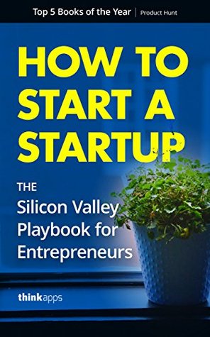 Read Online How to Start a Startup: The Silicon Valley Playbook for Entrepreneurs - ThinkApps file in ePub