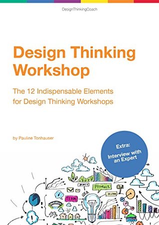 Read Design Thinking Workshop: The 12 Indispensable Elements for a Design Thinking Workshop - Pauline Tonhauser | ePub