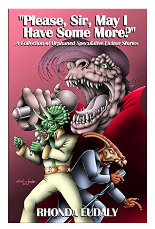 Read Online Please, Sir, May I Have Some More?: A Collection of Orphaned Speculative Fiction Stories - Rhonda Eudaly | ePub