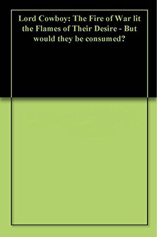 Read Online Lord Cowboy: The Fire of War lit the Flames of Their Desire - But would they be consumed? - Nonna Kaschkarow file in ePub