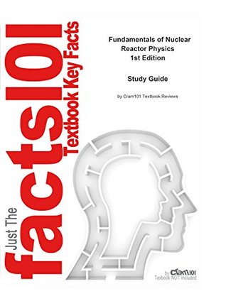 Full Download e-Study Guide for: Fundamentals of Nuclear Reactor Physics: Physics, Physics - Cram101 Textbook Reviews | PDF