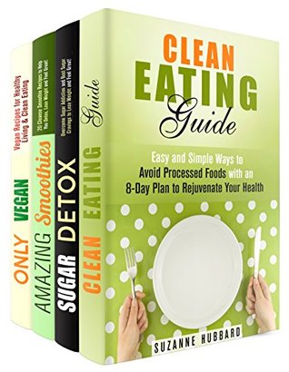 Download Clean Eating Box Set (4 in 1): Clean Eating, Sugar Detox, Smoothies, and Vegan Ways to Healthier You (Living Healthy & Detox) - Suzanne Hubbard file in PDF