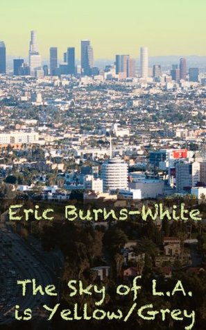 Full Download The Sky over L.A. is Yellow/Grey (The Mythology of the Modern World) - Eric Burns-White file in PDF