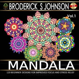 Download Mandala: 120 Immersive Beginner Design Patterns for Improved Focus and Stress Relief: Volume 1 (Adult Coloring Books - Art Therapy for The Mind) - Broderick S Johnson | ePub
