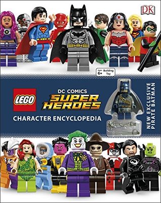 Read Online LEGO DC Super Heroes Character Encyclopedia: Includes Exclusive Pirate Batman Minifigure - DK Publishing file in ePub