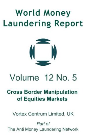 Read World Money Laundering Report Volume 12 Number 5 - Cross Border Manipulation of Equity Markets - Nigel Morris-Cotterill file in PDF