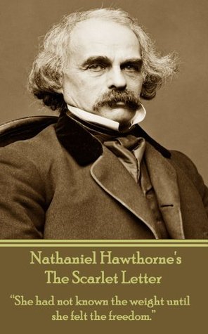 Read The Scarlet Letter: She had not known the weight until she felt the freedom. - Nathaniel Hawthorne file in PDF