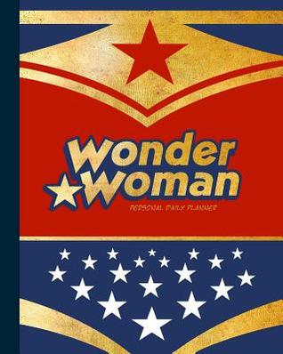 Read Online Daily Planner - Personal: Day Planner ( Weekly at a Glance Layout with Goals * Start Any Time of Year * 52 Spacious Weeks * Large Softback 8 X 10 Diary / Notebook / Journal ) [ Wonder Woman ] -  | ePub