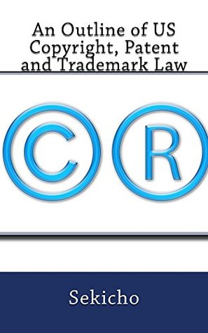 Read Online An Outline of US Copyright, Patent and Trademark Law - Sekicho | PDF