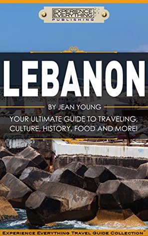 Full Download Lebanon: Your Ultimate Guide to Travel, Culture, History, Food and More!: Experience Everything Travel Guide Collection™ - Experience Everything Publishing file in ePub
