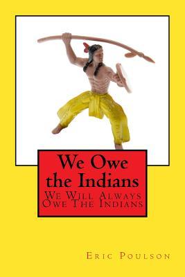Full Download We Owe the Indians: We Will Always Owe the Indians - Eric John Poulson | ePub