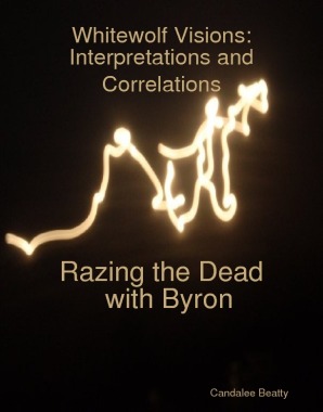 Full Download Whitewolf Visions: Interpretations and Correlations, Razing the Dead with Byron - Candalee Beatty file in ePub