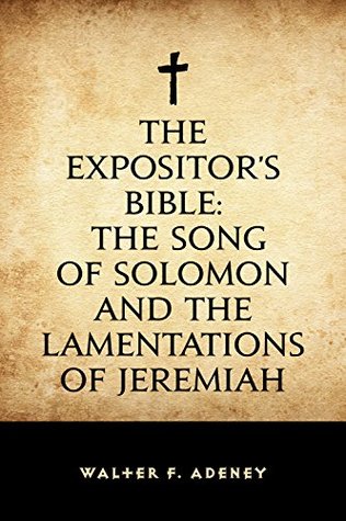 Read The Expositor's Bible: The Song of Solomon and the Lamentations of Jeremiah - Walter Frederic Adeney | ePub