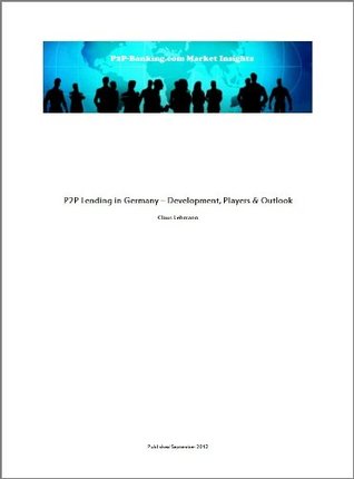 Full Download P2P Lending in Germany - Development, Players & Outlook (P2P-Banking.com Market Insights Book 1) - Claus Lehmann | PDF