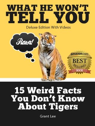 Read Online 15 Weird Facts You Don't Know About Tigers (Deluxe Edition with Videos) - Grant Lee | PDF