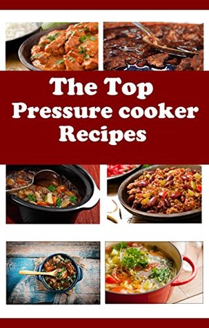 Read The Top Pressure Cooker Recipes: Electric Pressure Cooker Recipes For Beginners (Electric Pressure Cooker Cookbook) - Jack Evans file in ePub