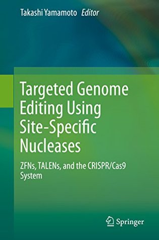Read Targeted Genome Editing Using Site-Specific Nucleases: ZFNs, TALENs, and the CRISPR/Cas9 System - Takashi Yamamoto file in PDF