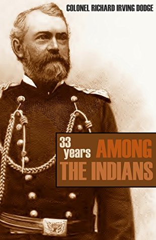 Full Download Thirty-Three Years Among the Indians (Expanded, Annotated) - Richard Irving Dodge | PDF