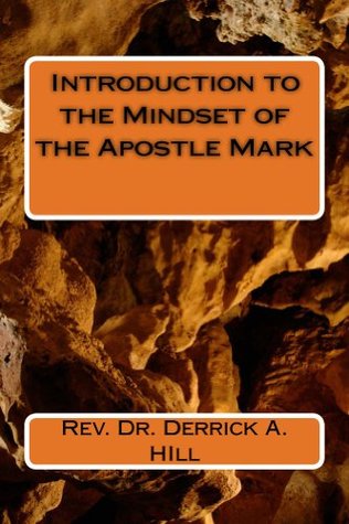 Full Download Introduction to the Mindset of the Apostle Mark - Derrick Hill | PDF