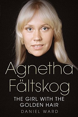 Download Agnetha Fältskog: The Girl with the Golden Hair - Daniel Ward file in ePub
