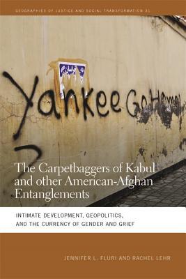 Download Carpetbaggers of Kabul and Other American-Afghan Entanglements: Intimate Development, Geopolitics, and the Currency of Gender and Grief - Jennifer L. Fluri file in PDF