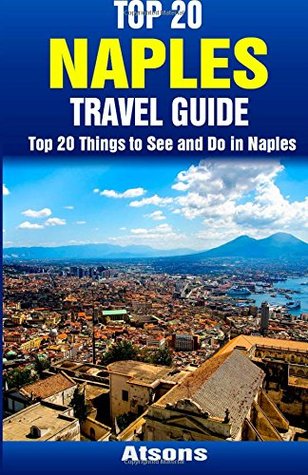 Read Online Top 20 Things to See and Do in Naples - Top 20 Naples Travel Guide - Atsons | PDF