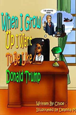 Read Online When I Grow Up I Want To Be Like Donald Trump - Chloe file in ePub