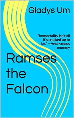 Download Ramses the Falcon: Immortality isn't all it's cracked up to be. -Anonymous mummy - Gladys Um | ePub