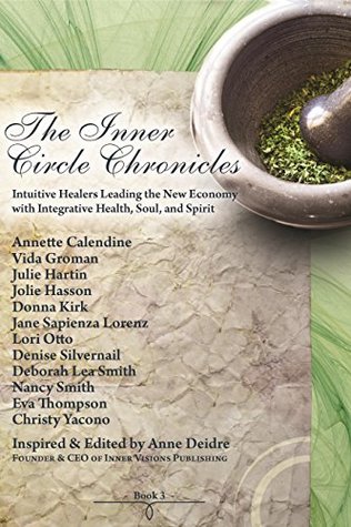 Read Online The Inner Circle Chronicles (Book 3): Intuitive Healers Leading the New Economy with Integrative Health, Soul, and Spirit - Anne Deidre | PDF