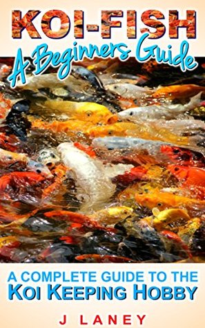 Read Online Koi Fish for Beginners: A Complete Guide to Koi Keeping - J Laney file in PDF