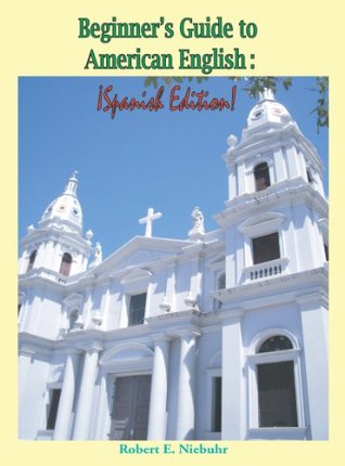Read Online Beginner's Guide to American English: Spanish Edition - Robert Niebuhr file in PDF