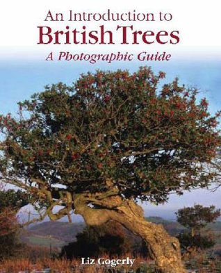 Read Online An Introduction to: British Trees: A Photographic Guide - Liz Gogerly file in ePub
