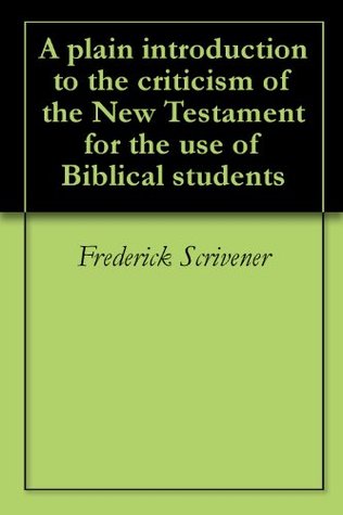Download A plain introduction to the criticism of the New Testament for the use of Biblical students - Frederick Scrivener | ePub