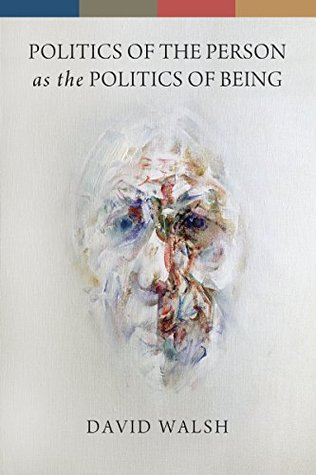 Read Politics of the Person as the Politics of Being - David Walsh file in ePub