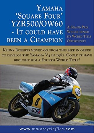 Download YAMAHA OW60 SQUARE FOUR 500GP CHALLENGER: IT COULD HAVE BEEN THE 1982 WORLD CHAMPION (THE MOTORCYCLE FILES Book 21) - Alan Cathcart | PDF