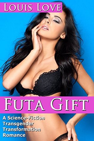 Read Online FUTA: Futa Gift (A Science-Fiction Transgender Transformation Romance) (Futari Transformation Gender Bender Short Stories) - Louis Love | PDF