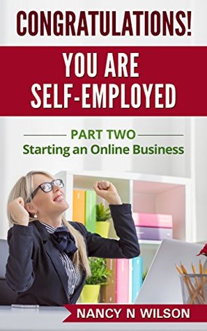 Read Congratulations! You Are Self-Employed (Starting an Online Business #2) - Nancy N. Wilson | ePub