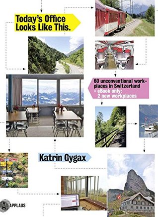 Full Download Today's Office Looks Like This: 62 unconventional workplaces in Switzerland - Katrin Gygax | ePub