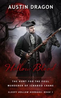 Read Hollow Blood (Sleepy Hollow Horrors, Book 1): The Hunt for the Foul Murderer of Ichabod Crane - Austin Dragon | PDF