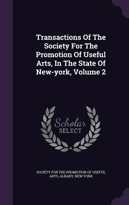 Download Transactions of the Society for the Promotion of Useful Arts, in the State of New-York, Volume 2 - Society for the Promotion of Useful Arts | ePub