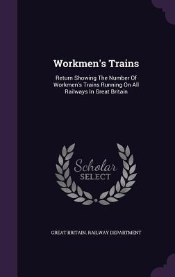 Read Workmen's Trains: Return Showing the Number of Workmen's Trains Running on All Railways in Great Britain - Great Britain Railway Department file in ePub