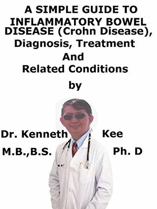 Download A Simple Guide To Inflammatory Bowel Disease (Crohn Disease), Diagnosis, Treatment And Related Conditions (A Simple Guide to Medical Conditions) - Kenneth Kee | ePub