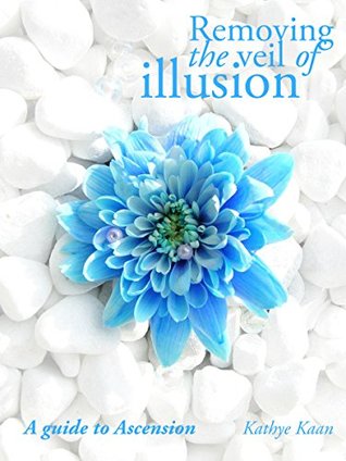 Download Removing The Veil Of Illusion: A Guide To Ascension - Kathye Kaan file in ePub