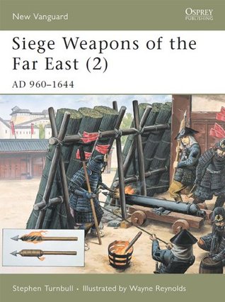 Read Siege Weapons of the Far East (2): AD 960–1644: AD 960-1644 v. 2 - Stephen Turnbull file in ePub