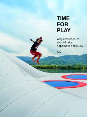 Download Time for Play: Why Architecture Should Take Happiness Seriously - Gregoire Zundel file in PDF