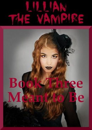 Read Meant to Be: A Young Adult Vampire Romance (Lillian the Vampire Book 3) - Alice Marcs file in ePub