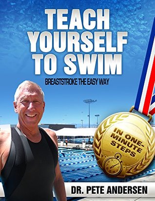 Download TEACH YOURSELF TO SWIM BREASTSTROKE THE EASY WAY: IN ONE MINUTE STEPS - Dr. Pete Andersen | PDF