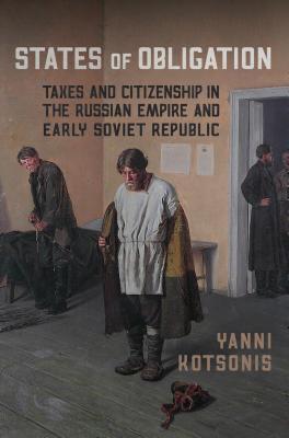 Read States of Obligation: Taxes and Citizenship in the Russian Empire and Early Soviet Republic - Yanni Kotsonis file in PDF