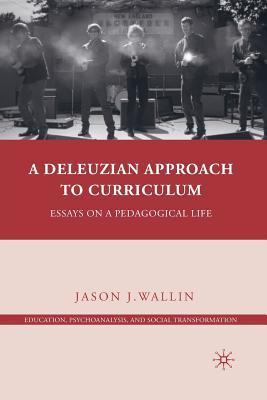 Read A Deleuzian Approach to Curriculum: Essays on a Pedagogical Life - Jason J. Wallin file in PDF