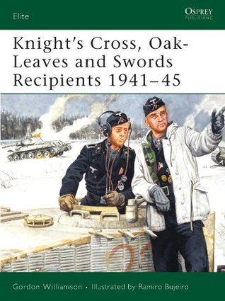 Full Download Knight's Cross, Oak-Leaves and Swords Recipients 1941-45: The Eastern Front 1941-45 (Elite) - Gordon Williamson | PDF